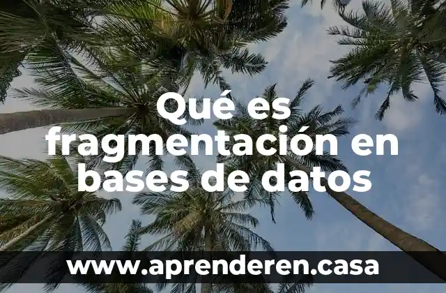 Qué es fragmentación en bases de datos