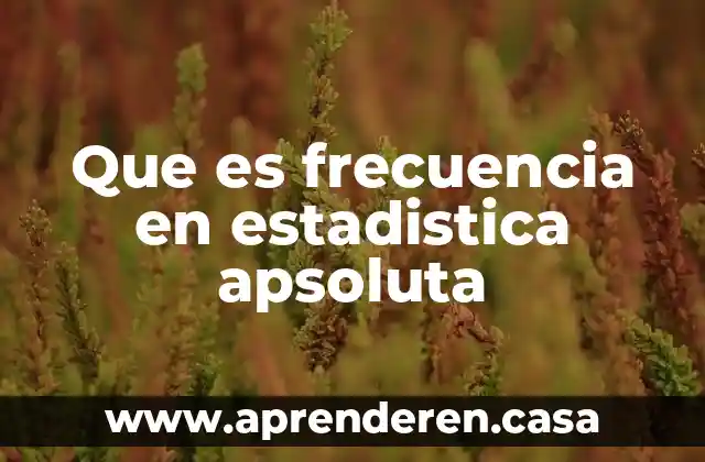Que es frecuencia en estadistica apsoluta