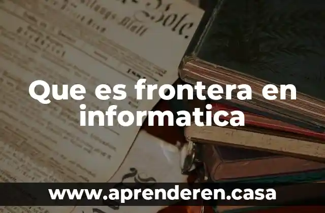 Que es dfd en informatica 6 Que es frontera en informatica