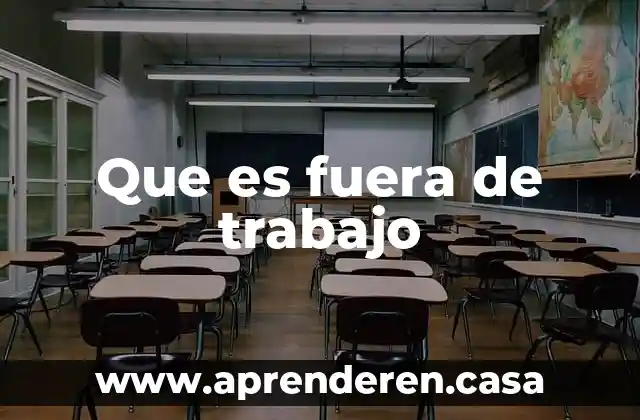 Que es fuera de trabajo