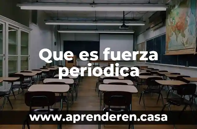 Que es fuerza periodica