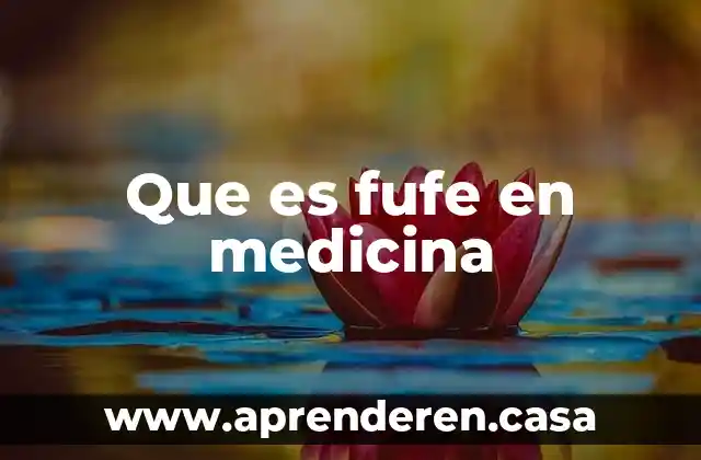 Que es fufe en medicina