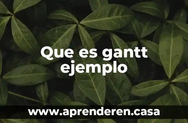 Gráfica de Gantt que es 4 Que es gantt ejemplo