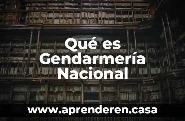 Qué es Gendarmería Nacional