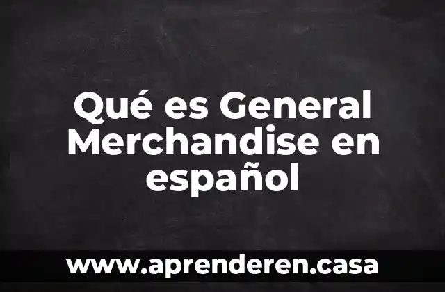 Qué es General Merchandise en español