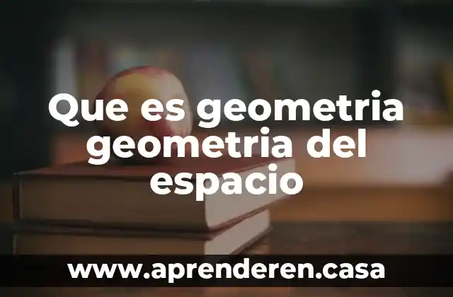 Que es geometria geometria del espacio