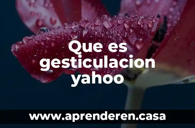 Que es gesticulacion yahoo