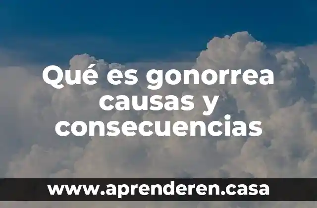Que es la contaminación del agua consecuencias 7 Qué es gonorrea causas y consecuencias
