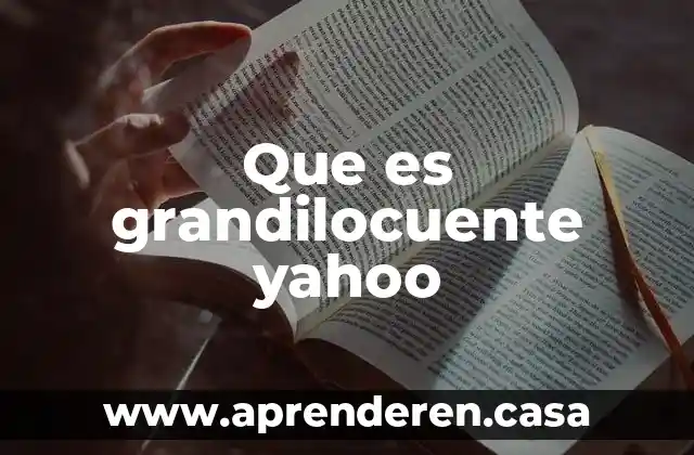 Que es grandilocuente yahoo