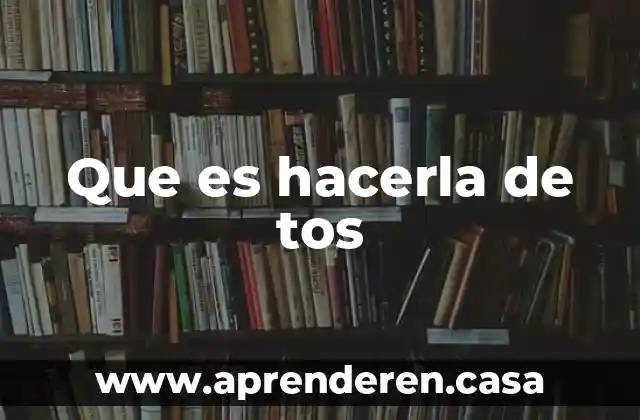 Que es hacerla de tos