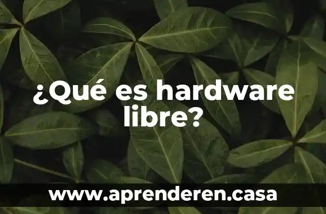 ¿Qué es hardware libre?