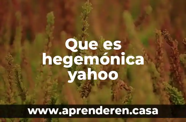 Que es hegemónica yahoo