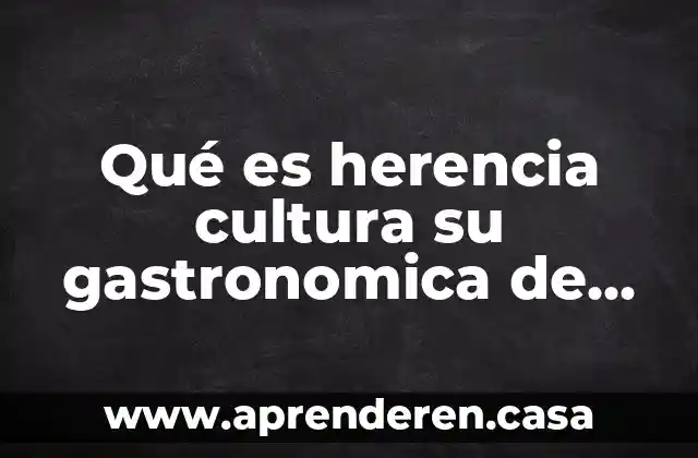 Que es pueblo nacional 7 Qué es herencia cultura su gastronomica de un pueblo