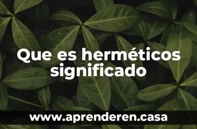 Que es herméticos significado