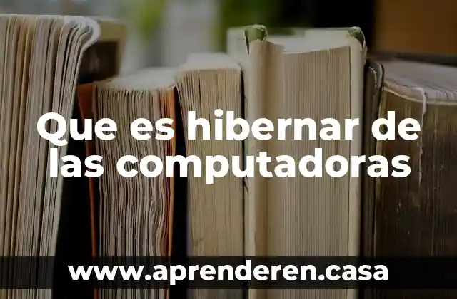 Que es el aumento de la tecnologia telefonos computadoras etc 5 Que es hibernar de las computadoras