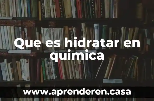 Que es hidratar en quimica