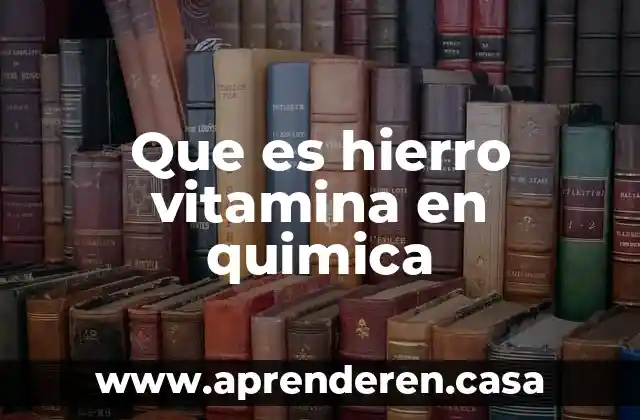 Para que es bueno el hierro en el ambiente 6 Que es hierro vitamina en quimica