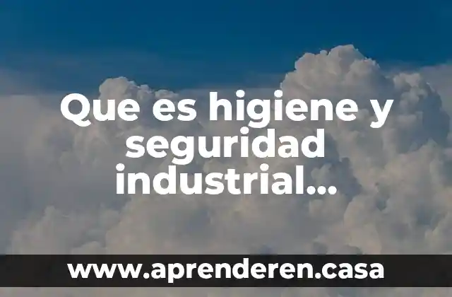 Que es la higiene personal oms 8 Que es higiene y seguridad industrial definicion
