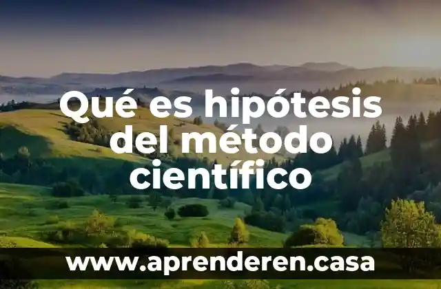Qué es hipótesis del método científico