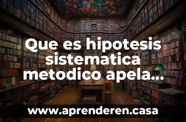 Que es hipotesis sistematica metodico apela sintaxis