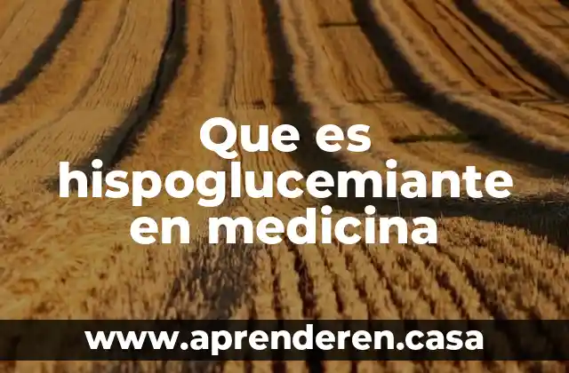 Que es hispoglucemiante en medicina