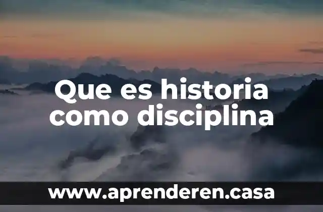 Que es historia como disciplina