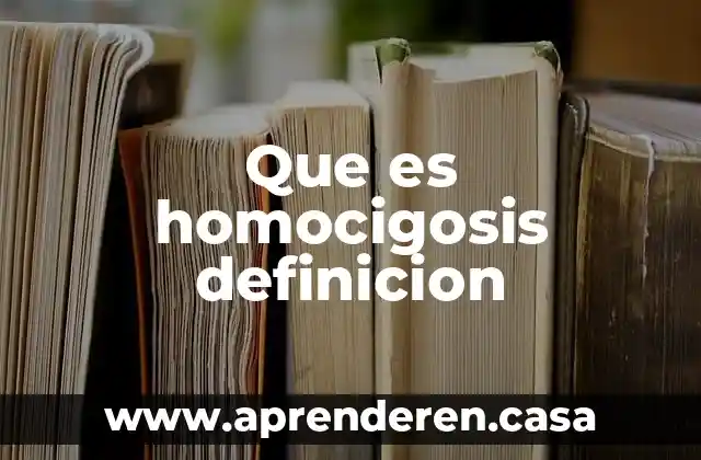 Que es homocigosis definicion
