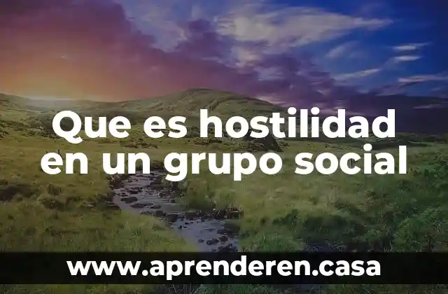 Qué es infografía de social 3 Que es hostilidad en un grupo social