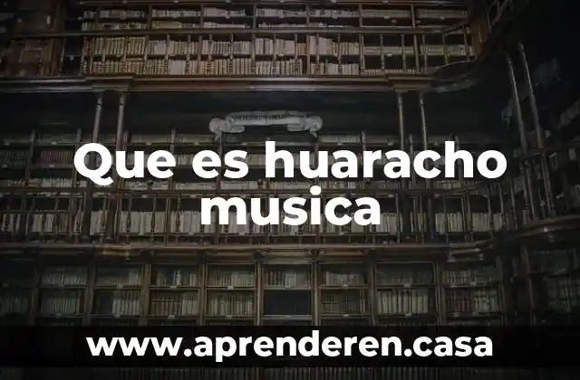 Que es huaracho musica