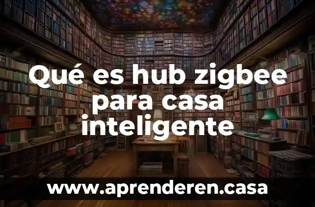 Qué es hub zigbee para casa inteligente