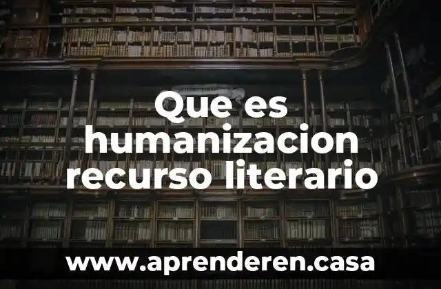 Que es humanizacion recurso literario