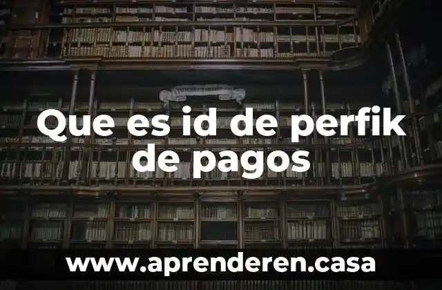 Que es id de perfik de pagos