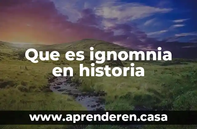 Wekey que es 5 Que es ignomnia en historia