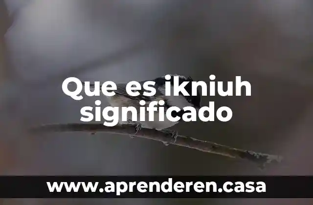 Que es ikniuh significado