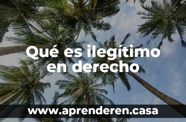 Qué es ilegítimo en derecho