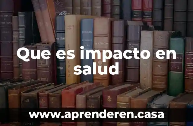 Que es la salud ejemplos 8 Que es impacto en salud