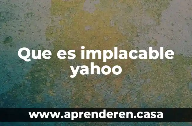 Que es implacable yahoo
