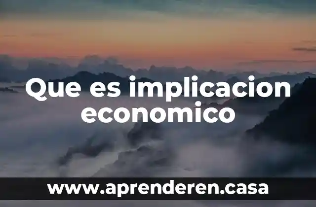 Que es implicacion o condicional en matemáticas 8 Que es implicacion economico