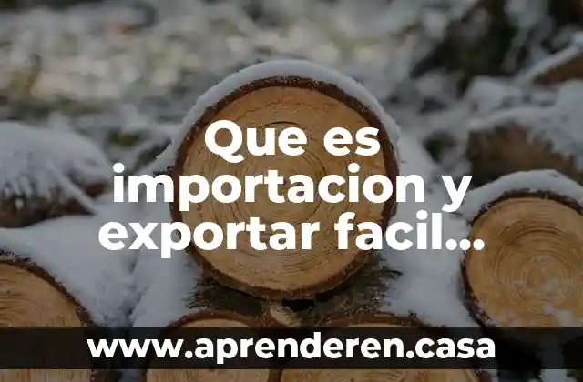 Que es importacion y exportar facil corto