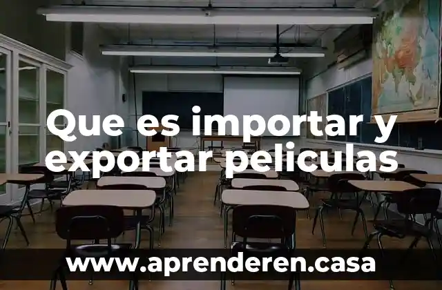 Que es importar y exportar peliculas