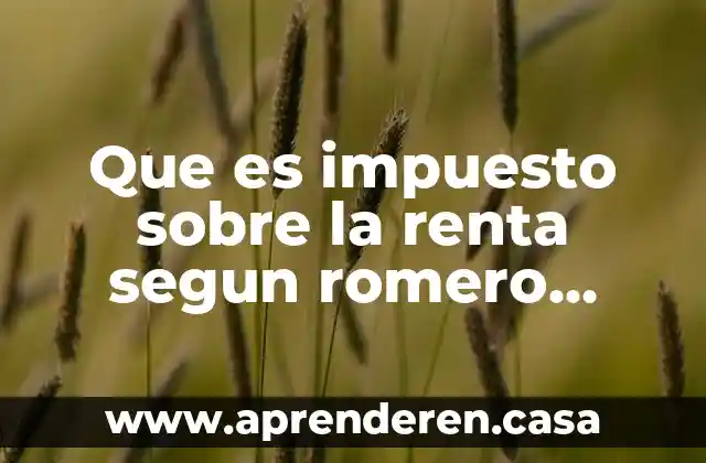 Que es impuesto sobre la renta segun romero 2010
