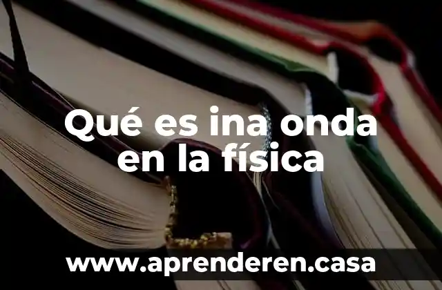 Qué es ina onda en la física