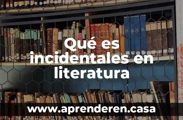 Que es un articulo de revision de literatura 3 Qué es incidentales en literatura