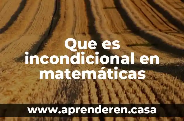 Que es incondicional en matemáticas