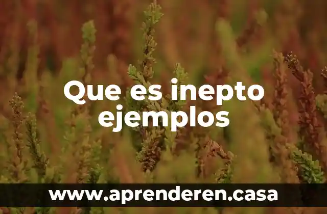 Que es el cambio climatico y ejemplos 5 Que es inepto ejemplos