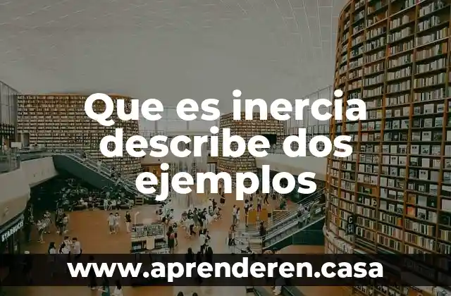 Que es movimiento inercia 3 Que es inercia describe dos ejemplos