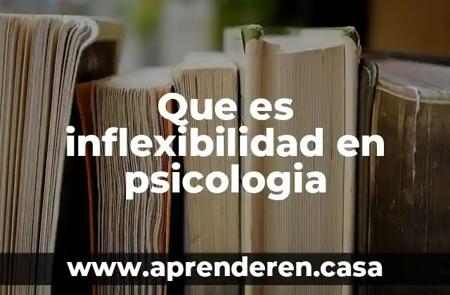 Que es inflexibilidad en psicologia