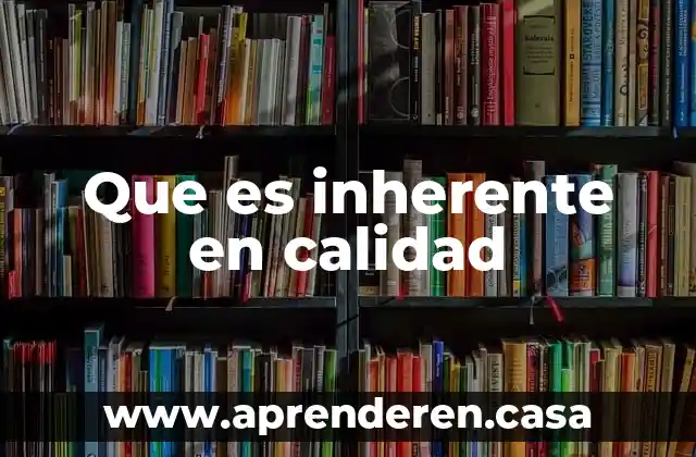 Que es inherente en calidad