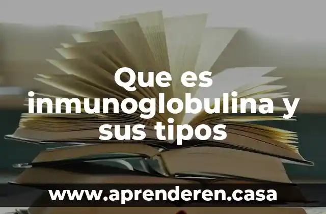 Que es inmunoglobulina y sus tipos