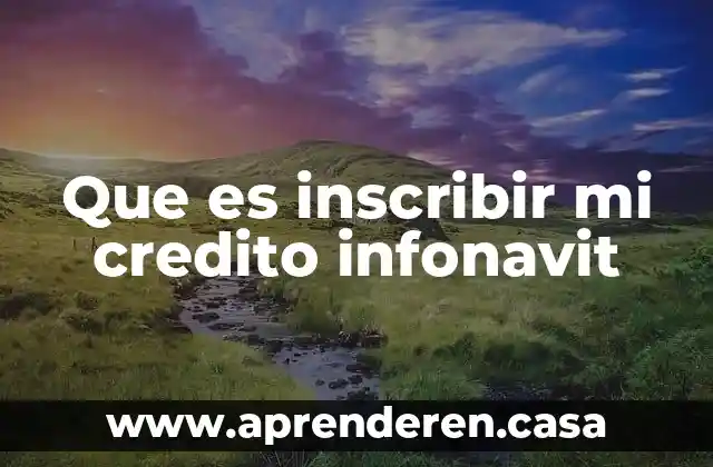 Qué es la línea IV de INFONAVIT 4 Que es inscribir mi credito infonavit
